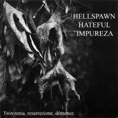 HELLSPAWN (Pol): “Tworzenia, Resurrezione, Dèmence” split Cd with HATEFUL (Ita), IMPUREZA (Fra) 2006 Nihilistic Holocaust