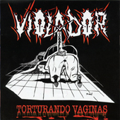 VIOLADOR (Mex): “Torturando Vaginas” split Cd with SMERSH (Rus) 2006 Alarma!