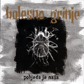 BOLESNO GRINJE (Hrv): “Pobjeda Je Nasa” Cd 2002 Cryptas/Endless Brutality of Men