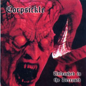 CORPSICKLE (Aus): “Unleashed in the Deceased” split Cd with ROADSIDE BURIAL (Aus) 2006 Grindhead